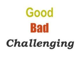 The Good, The Bad and The Challenging